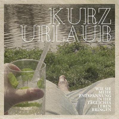 Kurzurlaub - Wie Sie mehr Entspannung in ihr tägliches Leben bringen - Timo Kaufhold, Audio, 4250928349248