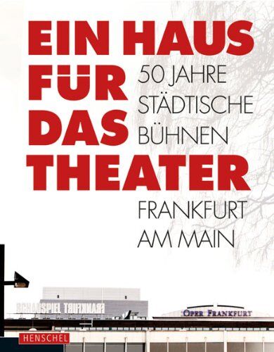 Städtische Bühnen Frankfurt am Main GmbH - Ein Haus für das Theater: 50 Jahre Städtische Bühnen Frankfurt am Main - Preis vom 09.10.2026 07:28:09 h