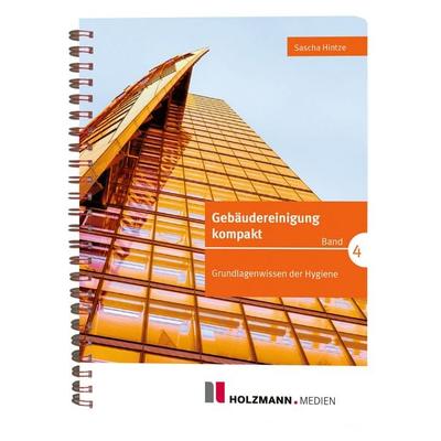 Gebäudereinigung kompakt Band 4, Taschenbuch von Sascha Hintze, Holzmann Medien, 978-3-7783-1736-5