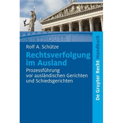 Rechtsverfolgung im Ausland, Gebundene Ausgabe von Rolf A. Schütze, De Gruyter, 978-3-89949-621-5