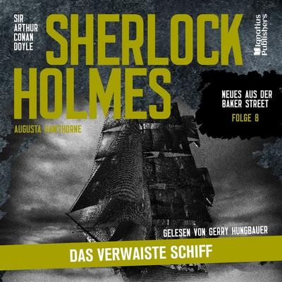 Sherlock Holmes: Das verwaiste Schiff (Neues aus der Baker Street, Folge 8) - Arthur Conan Doyle,Augusta Hawthorne, Audio, 9783711930989