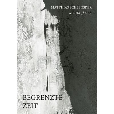 Begrenzte Zeit, Gebundene Ausgabe von Matthias Schlensker,Alicia Jäger, Edition Geistesblitze, 978-3-947977-09-3