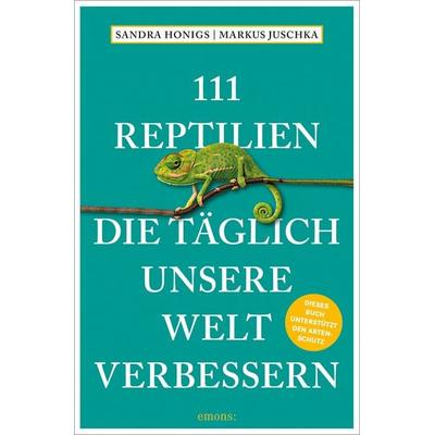 111 Reptilien, die täglich unsere Welt verbessern, Taschenbuch von Sandra Honigs,Markus Juschka, Emons Verlag, 978-3-7408-1275-1