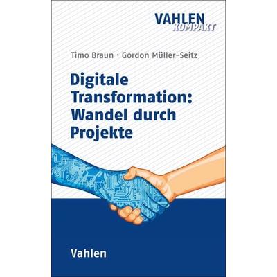 Digitale Transformation: Wandel durch Projekte, Taschenbuch von Timo Braun,Gordon Müller-Seitz, Vahlen, Franz, 978-3-8006-7105-2
