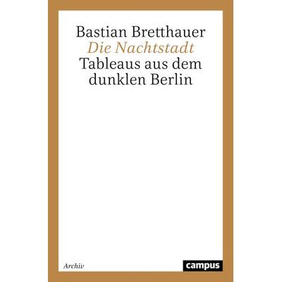 Die Nachtstadt, Taschenbuch von Bastian Bretthauer, Campus, 978-3-593-36242-7