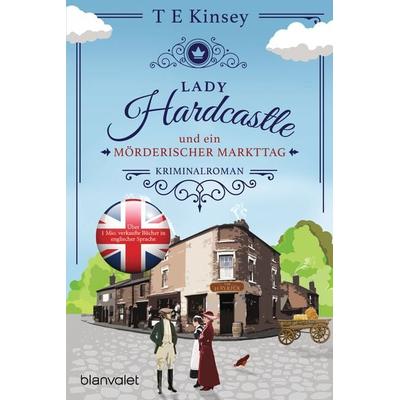 Lady Hardcastle und ein mörderischer Markttag, Taschenbuch von T. E. Kinsey, Blanvalet, 978-3-7341-1008-5