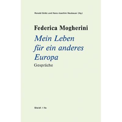 Federica Mogherini: Mein Leben für ein anderes Europa Gespräche, Gebundene Ausgabe von Hans-Joachim Neubauer, Steidl GmbH & Co. OHG, 978-3-95829-786-9