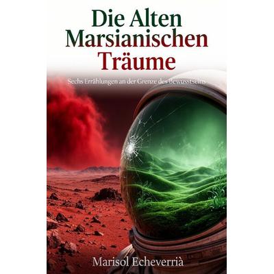 Die Alten Marsianischen Träume, Taschenbuch von Marisol Echeverría, Epubli, 978-3-565-41253-2
