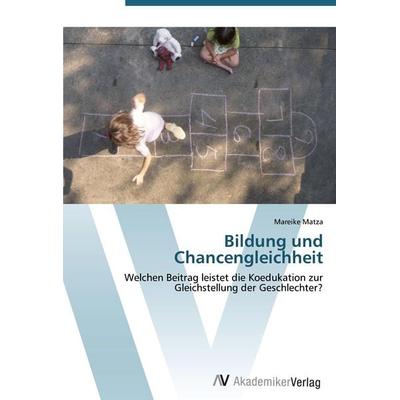 Bildung und Chancengleichheit, Taschenbuch von Mareike Matza, AV Akademikerverlag, 978-3-639-43185-8