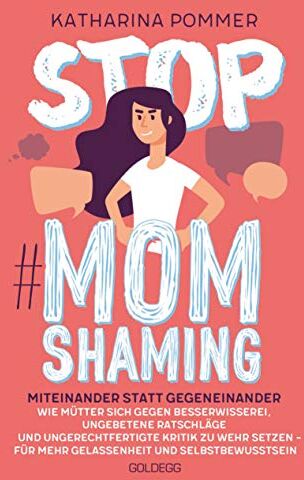 Katharina Pommer - Stop MomShaming. Miteinander statt gegeneinander. Wie Mütter sich gegen Besserwisserei, ungebetene Ratschläge und ungerechtfertigte Kritik zur Wehr ... für mehr Gelassenheit und Selbstbewusstsein. - Preis vom 09.10.2026 07:28:09 h