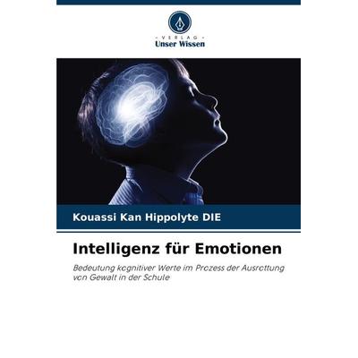 Intelligenz für Emotionen, Taschenbuch von Kouassi Kan Hippolyte DIE, Verlag Unser Wissen, 978-620-7-96257-0