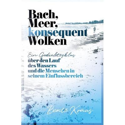 Bach, Meer, konsequent Wolken, Taschenbuch von Beate Kraus, Epubli, 978-3-7575-1283-5