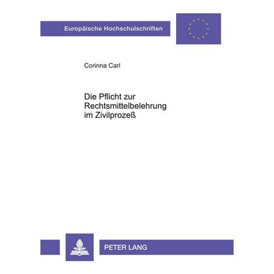 Die Pflicht zur Rechtsmittelbelehrung im Zivilprozeß, Taschenbuch von Corinna Carl, Peter Lang GmbH, Internationaler Verlag der Wissenschaften,