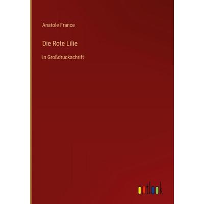 Die Rote Lilie, Gebundene Ausgabe von Anatole France, Outlook, 978-3-368-28829-7