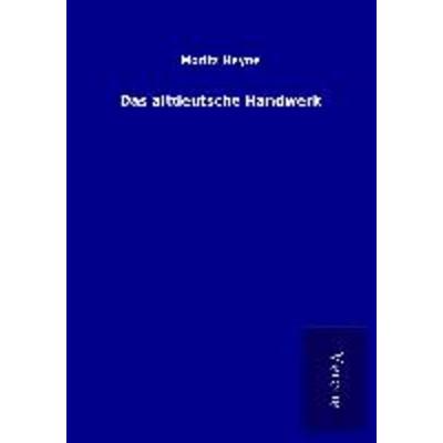 Das altdeutsche Handwerk, Taschenbuch von Moritz Heyne, BoD - Books on Demand