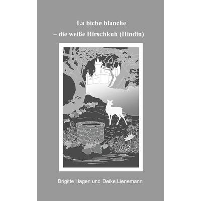 La biche blanche, Taschenbuch von Brigitte Hagen,Deike Lienemann, BoD – Books on Demand, 978-3-695-75157-0