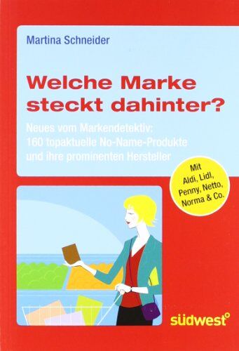 Martina Schneider - Welche Marke steckt dahinter? Neues vom Markendetektiv: 160 topaktuelle No-Name-Produkte und ihre prominenten Hersteller - Preis vom 09.10.2026 07:28:09 h