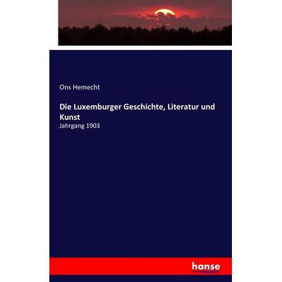 Die Luxemburger Geschichte, Literatur und Kunst, Taschenbuch von Ons Hemecht, Hansebooks, 978-3-7428-7689-8