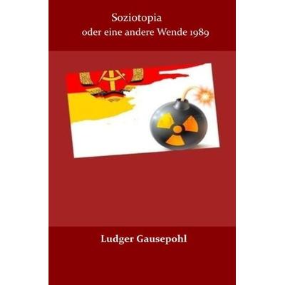 Soziotopia oder eine andere Wende 1989, Taschenbuch von Ludger Gausepohl, Epubli, 978-3-7485-3606-2