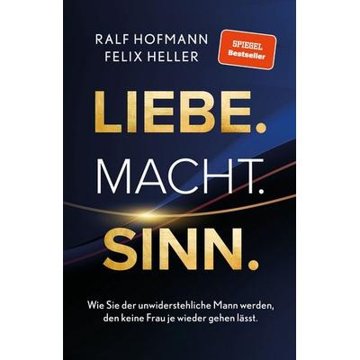 Liebe. Macht. Sinn., Taschenbuch von Ralf Hofmann,Felix Robin Heller, Psychologie & Coaching Fachverlag, 978-3-691-90001-9
