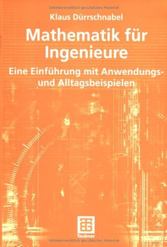 Klaus Dürrschnabel - Mathematik für Ingenieure. Eine Einführung mit Anwendungs- und Alltagsbeispielen - Preis vom 09.10.2026 07:28:09 h