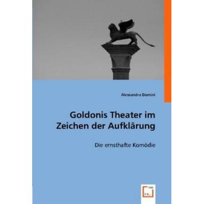 Domini, A: Goldonis Theater im Zeichen der Aufklärung, Taschenbuch von Alessandra Domini, VDM, 978-3-8364-8624-8