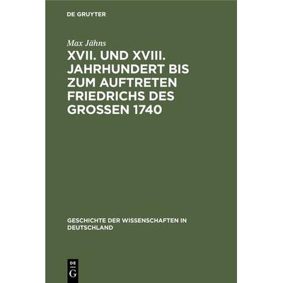 XVII. und XVIII. Jahrhundert bis zum Auftreten Friedrichs des Großen 1740, Gebundene Ausgabe von Max Jähns, De Gruyter Oldenbourg, 978-3-486-72641-1
