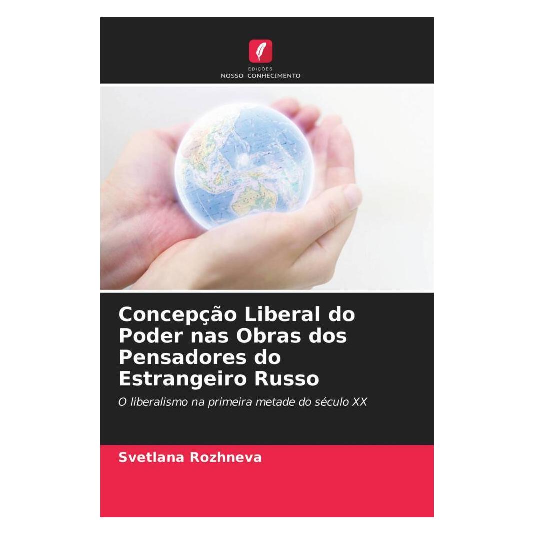 Edicoes Nosso Conhecimento Concepção Liberal do Poder nas Obras dos Pensadores do Estrangeiro Russo (Softcover, Svetlana Rozhneva) (56179855)