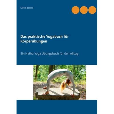 Das praktische Yogabuch für Körperübungen, Taschenbuch von Olivia Rasser, BoD – Books on Demand, 978-3-8482-0449-6