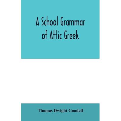 A school grammar of Attic Greek, Taschenbuch von Thomas Dwight Goodell, Alpha Editions, 978-93-5400-698-2