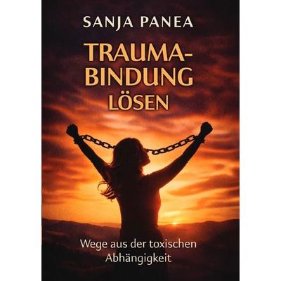 Trauma-Bindung lösen, Taschenbuch von Sanja Panea, Epubli, 978-3-565-77034-2