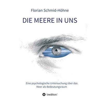 Die Meere in uns, Taschenbuch von Florian Schmid-Höhne, Tredition, 978-3-7497-5167-9