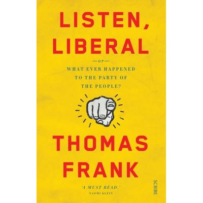 Listen, Liberal, Taschenbuch von Thomas Frank, Scribe, 978-1-925228-88-5