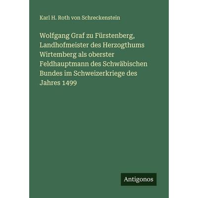 Wolfgang Graf zu Fürstenberg, Landhofmeister des Herzogthums Wirtemberg als oberster Feldhauptmann des Schwäbischen Bundes im Schweizerkriege des