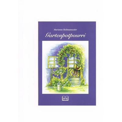 Gartenpotpourri, Gebundene Ausgabe von Marianne Heilmannseder, Faiss-Heilmannseder, Marianne, 978-3-9816478-0-8