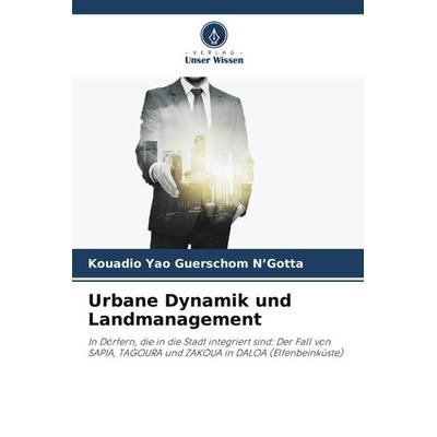 Urbane Dynamik und Landmanagement, Taschenbuch von Kouadio Yao Guerschom N'Gotta; Verlag Unser Wissen, 978-620-5-80904-4