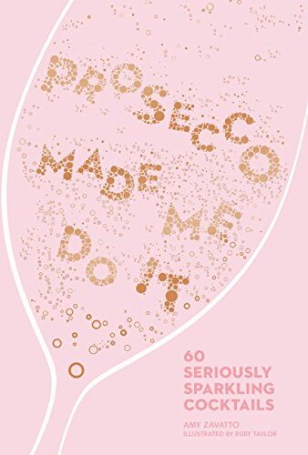 Amy Zavatto - Prosecco Made Me Do It: 60 Seriously Sparkling Cocktails - Preis vom 09.10.2026 07:28:09 h
