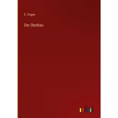 Der Obstbau, Gebundene Ausgabe von E. Voges, Outlook, 978-3-368-41051-3
