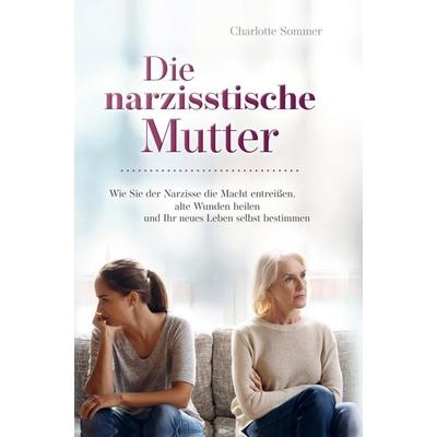 Die narzisstische Mutter, Gebundene Ausgabe von Charlotte Sommer, Bookmundo Direct, 978-94-036-0238-7