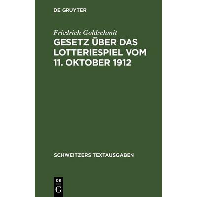 Gesetz über das Lotteriespiel vom 11. Oktober 1912, Gebundene Ausgabe von Friedrich Goldschmit, De Gruyter, 978-3-11-239807-4