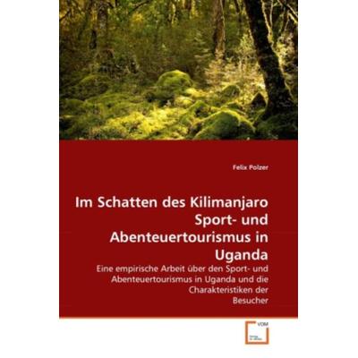 Polzer, F: Im Schatten des Kilimanjaro Sport- und Abenteuer, Taschenbuch von Felix Polzer, VDM, 978-3-639-35666-3