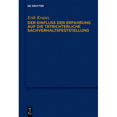 Der Einfluss der Erfahrung auf die tatrichterliche Sachverhaltsfeststellung, Gebundene Ausgabe von Erik Kraatz, De Gruyter, 978-3-11-026003-8