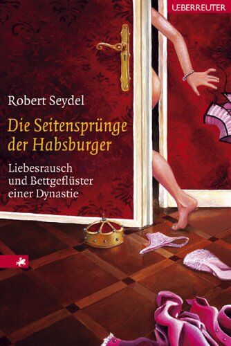 Robert Seydel - Die Seitensprünge der Habsburger. Liebesrausch und Bettgeflüster einer Dynastie - Preis vom 07.10.2026 11:45:10 h