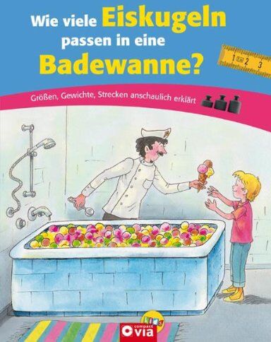 Karolin Küntzel - Wie viele Eiskugeln passen in eine Badewanne?: Größen, Gewichte, Strecken anschaulich erklärt - Preis vom 09.10.2026 07:28:09 h