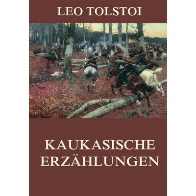 Kaukasische Erzählungen, Taschenbuch von Leo N. Tolstoi, Jazzybee Verlag, 978-3-8496-9282-7