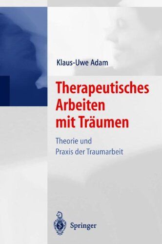 Klaus-Uwe Adam - Therapeutisches Arbeiten mit Träumen: Theorie und Praxis der Traumarbeit - Preis vom 09.10.2026 07:28:09 h