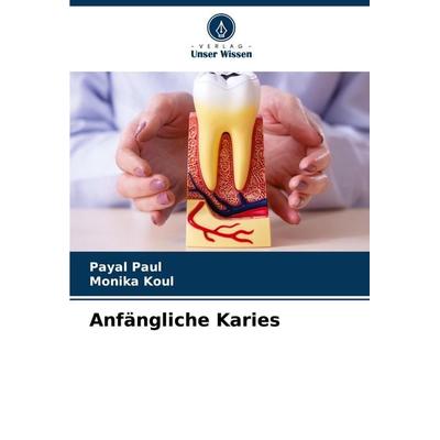 Anfängliche Karies, Taschenbuch von Payal Paul,Monika Koul, Verlag Unser Wissen, 978-620-7-75503-5
