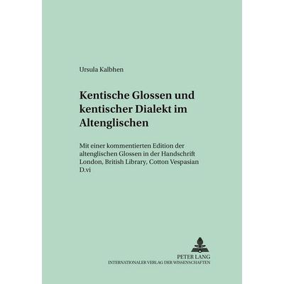 Kentische Glossen und kentischer Dialekt im Altenglischen, Taschenbuch von Ursula Kalbhen, Peter Lang GmbH, Internationaler Verlag der Wissenschaften,