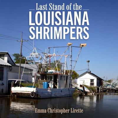 Last Stand of the Louisiana Shrimpers - Emma Christopher Lirette, Audio, 9781496848697
