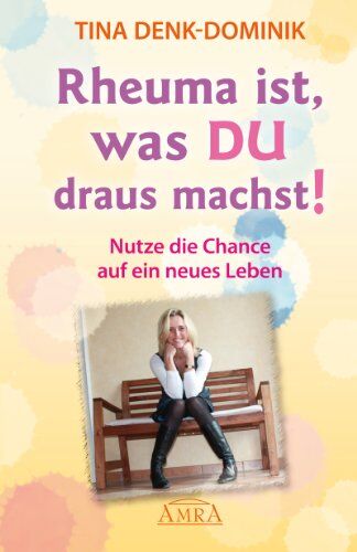Tina Denk-Dominik - Rheuma ist, was Du draus machst! Nutze die Chance auf ein neues Leben - Preis vom 13.10.2026 11:25:28 h